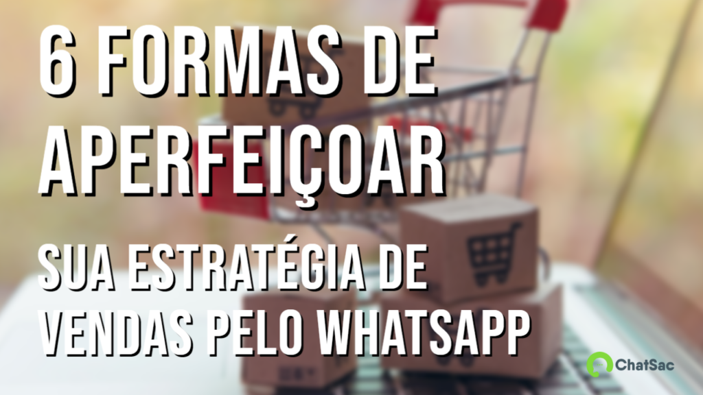 Blog Post 6 Formas De Aperfeicoar Sua Estrategia De Vendas Pelo WhatsApp